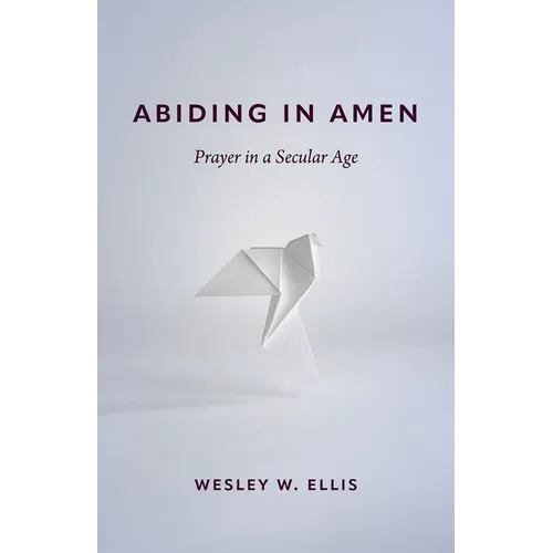 Abiding in Amen: Prayer in a Secular Age - Paperback