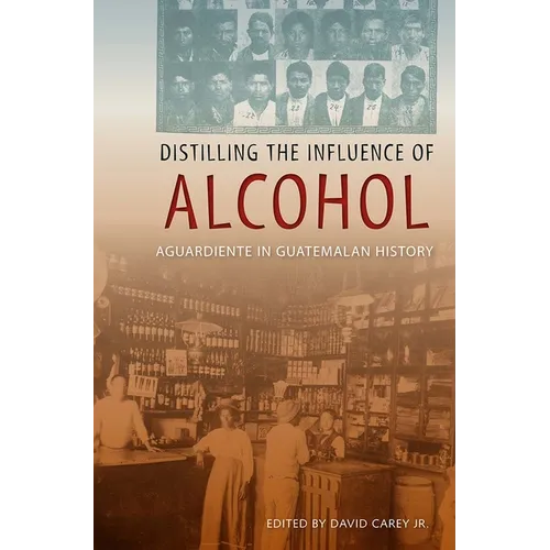Distilling the Influence of Alcohol: Aguardiente in Guatemalan History