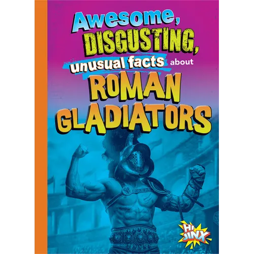 Hechos Increíbles, Repugnantes E Insólitos de Los Gladiadores Romanos