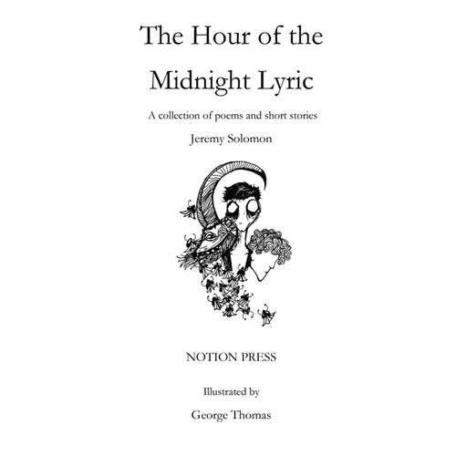 The Hour of the Midnight Lyric: A collection of poems and short stories