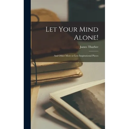 Let Your Mind Alone!: and Other More or Less Inspirational Pieces