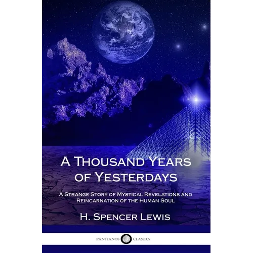 A Thousand Years of Yesterdays: A Strange Story of Mystical Revelations and Reincarnation of the Human Soul