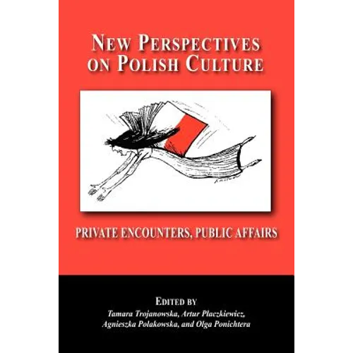 New Perspectives on Polish Culture: Personal Encounters, Public Affairs