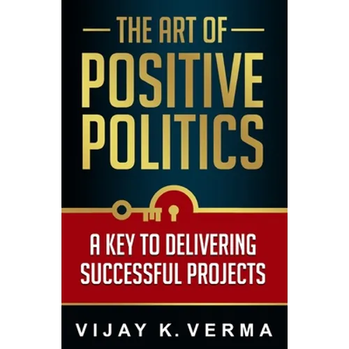 The Art of Positive Politics: A Key to Delivering Successful Projects