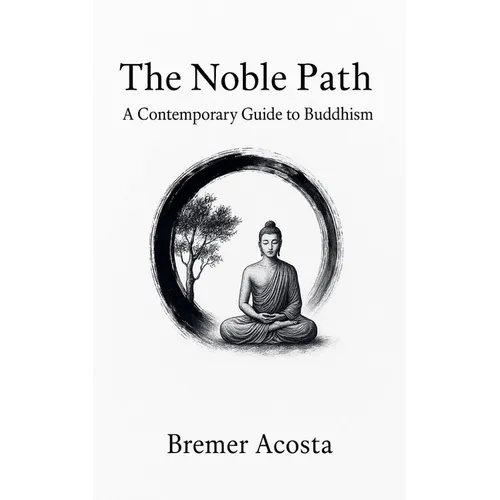 The Noble Path: A Contemporary Guide to Buddhism