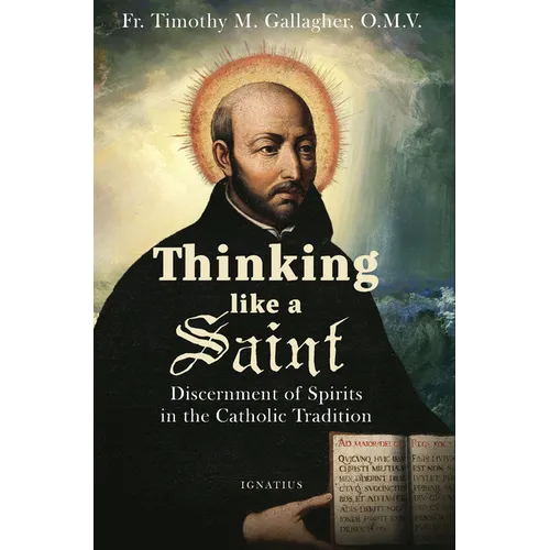 Thinking Like a Saint: Discernment of Spirits in the Catholic Tradition