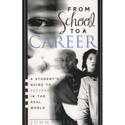 From School to a Career: A Student's Guide to Success in the Real World