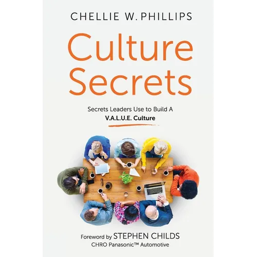 Culture Secrets: Secrets to a Thriving, Engaged Workforce Any CEO Can Use to Build a V.A.L.U.E. Culture