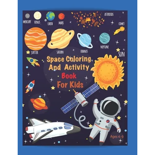 Space Coloring and Activity Book For Kids Ages 4-9: Coloring, Mazes, Dot to Dot, Puzzles and More! 53 Unique Designs.
