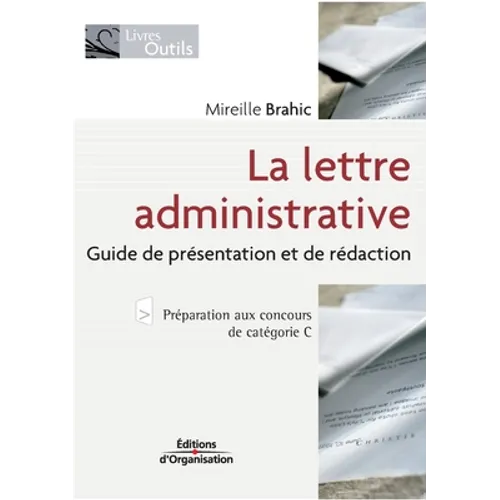 La lettre administrative: Guide de présentation et de rédaction