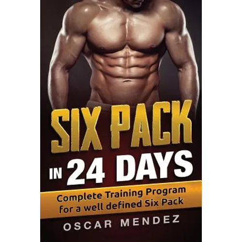 Six Pack in 24 days: Complete Training Program for a well defined Six Pack