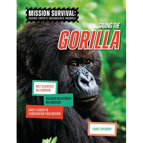 Saving the Gorilla: Meet Scientists on a Mission, Discover Kid Activists on a Mission, Make a Career in Conservation Your Mission