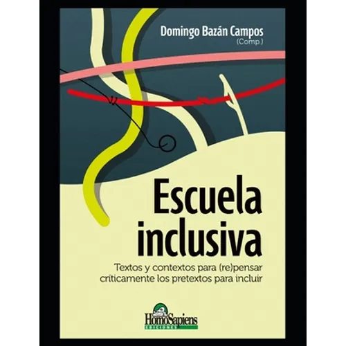 Escuela inclusiva: Textos y contextos para (re)pensar críticamente los pretextos para incluir