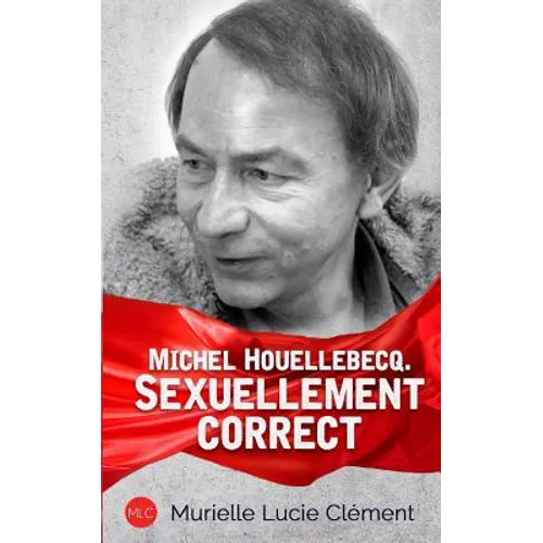 Michel Houellebecq. Sexuellement correct