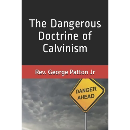 The Dangerous Doctrine of Calvinism
