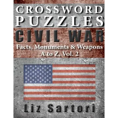 Crossword Puzzles: Civil War Facts, Monuments & Weapons, A to Z, Vol. 2