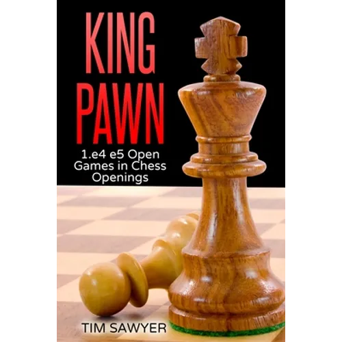 King Pawn: 1.e4 e5 Open Games in Chess Openings