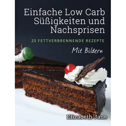 Einfache Low Carb Süßigkeiten und Nachspeisen: 25 Fettverbrennende Rezepte