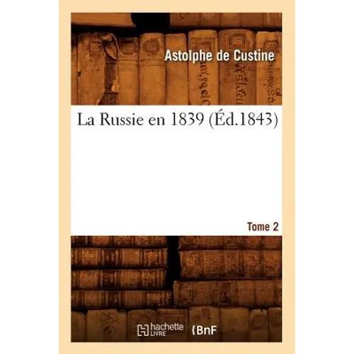 La Russie En 1839. Tome 2 (Éd.1843)
