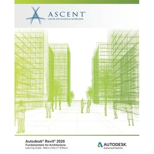 Autodesk Revit 2020: Fundamentals for Architecture (Metric Units): Autodesk Authorized Publisher