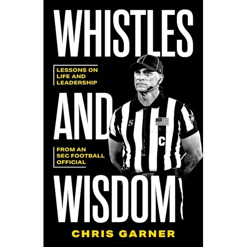 Whistles and Wisdom: Lessons on Life and Leadership from an SEC Football Official