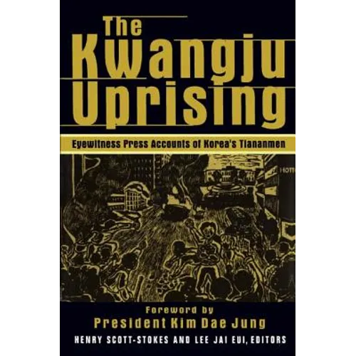 The Kwangju Uprising: A Miracle of Asian Democracy as Seen by the Western and the Korean Press: A Miracle of Asian Democracy as Seen by the Western an