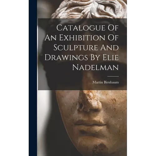 Catalogue Of An Exhibition Of Sculpture And Drawings By Elie Nadelman - Hardcover