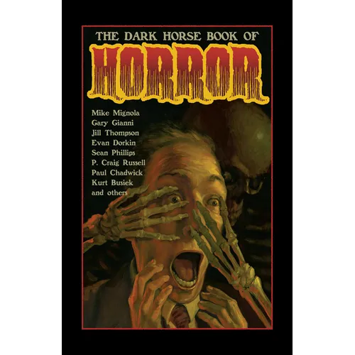 The Dark Horse Book of Horror: Strange Mysteries of the Lost and Risen Dead and the Fiends Who Lay Them Down, Told in Words and Pictures