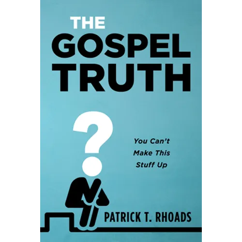 The Gospel Truth: You Can't Make This Stuff Up