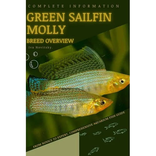 Green Sailfin Molly: From Novice to Expert. Comprehensive Aquarium Fish Guide