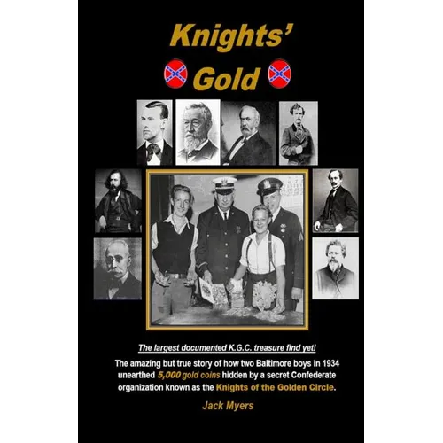 Knights' Gold: The amazing but true story of how two Baltimore boys in 1934 unearthed 5,000 gold coins hidden by a secret Confederate