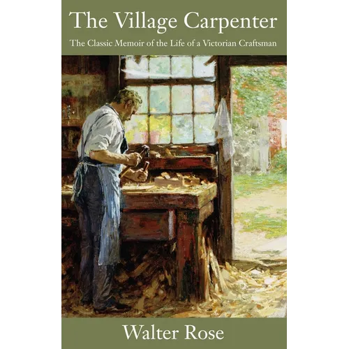 The Village Carpenter: The Classic Memoir of the Life of a Victorian Craftsman