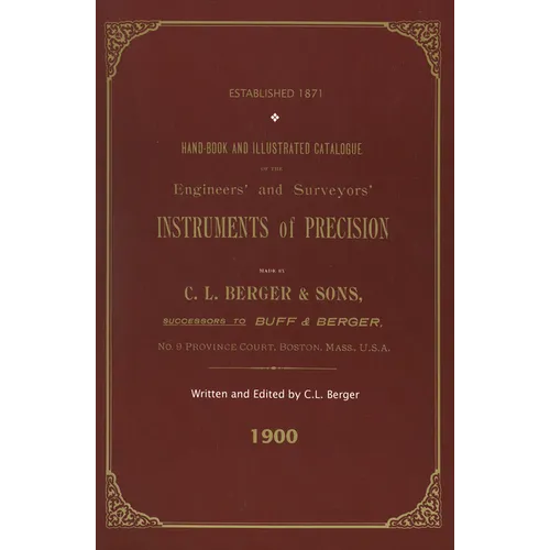 Handbook And Illustrated Catalogue of the Engineers' and Surveyors' Instruments of Precision - Made By C. L. Berger & Sons - 1900