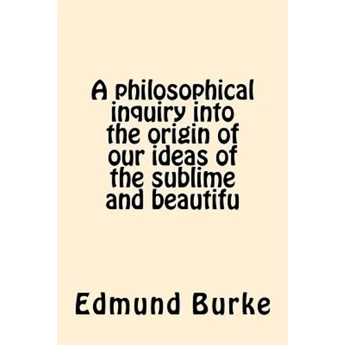 A philosophical inquiry into the origin of our ideas of the sublime and beautifu