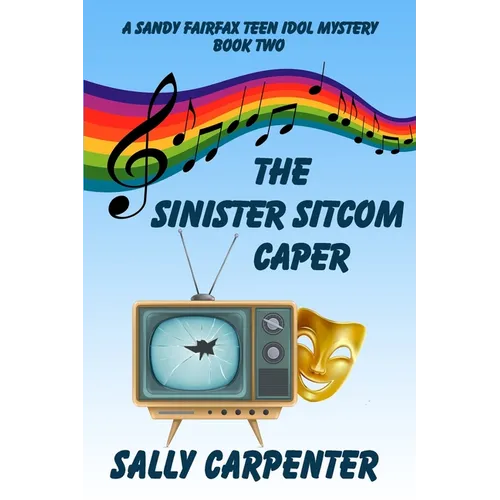 The Sinister Sitcom Caper: A Sandy Fairfax Teen Idol Mystery