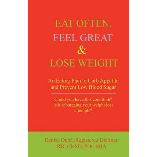 Eat Often, Feel Great & Lose Weight: An Eating Plan to Curb Appetite and Prevent Low Blood Sugar