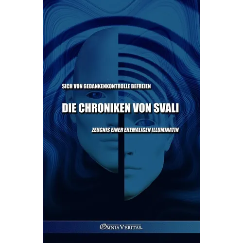 Die Chroniken von Svali - Sich von Gedankenkontrolle befreien: Zeugnis einer ehemaligen Illuminatin - Paperback