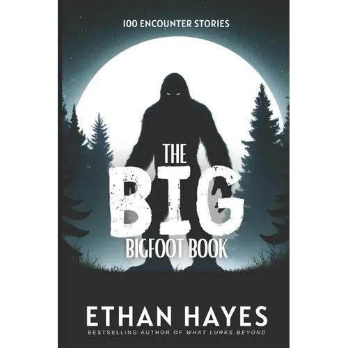 The Big Bigfoot Book: 100 Encounter Stories