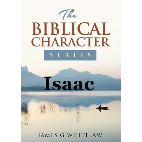 Isaac: The Biblical Character Series
