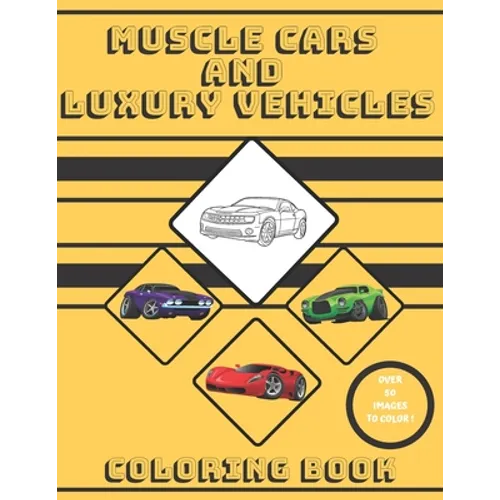 Muscle Cars and Luxury Vehicles Coloring Book: (coloring book for kids, adults and any fan of supercars)