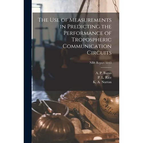 The Use of Measurements in Predicting the Performance of Tropospheric Communication Circuits; NBS Report 6043