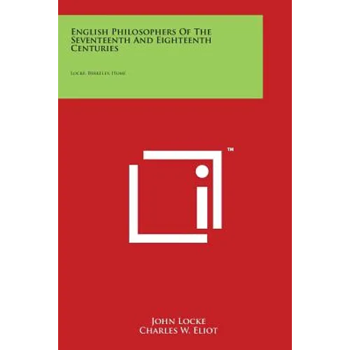 English Philosophers of the Seventeenth and Eighteenth Centuries: Locke, Berkeley, Hume: V37 Harvard Classics