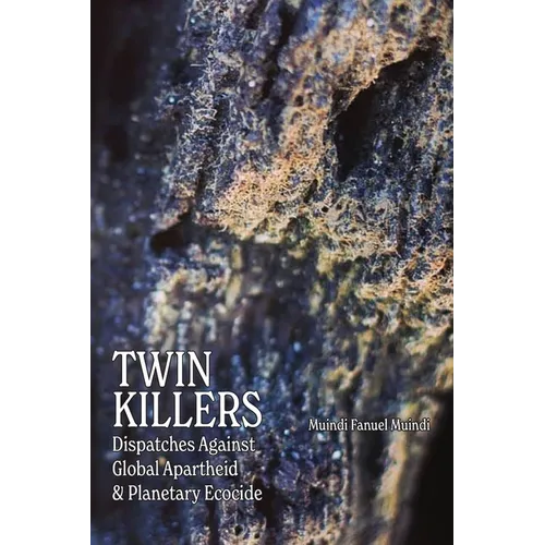 Twin Killers: Dispatches Against Global Apartheid & Planetary Ecocide