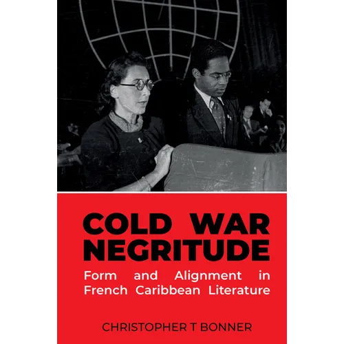 Cold War Negritude: Form and Alignment in French Caribbean Literature