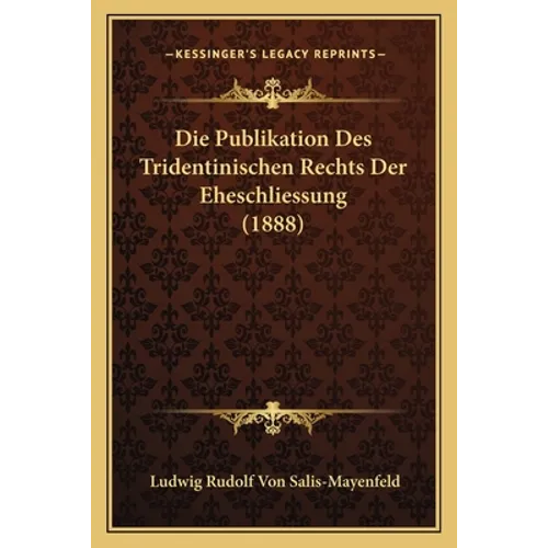 Die Publikation Des Tridentinischen Rechts Der Eheschliessung (1888)