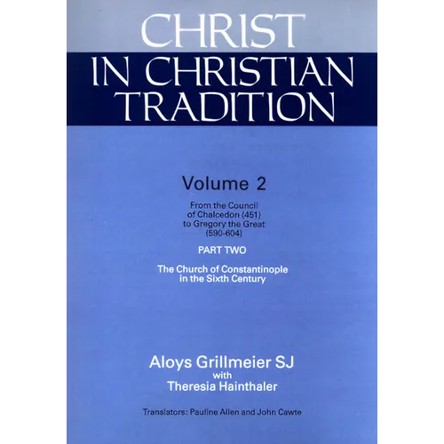 Christ in Christian Tradition: From the Council of Chalcedon (451) to Gregory the Great (590-604) Part Two the Church of Constantinople in the Sixth