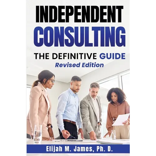 Independent Consulting: The Definitive Guide