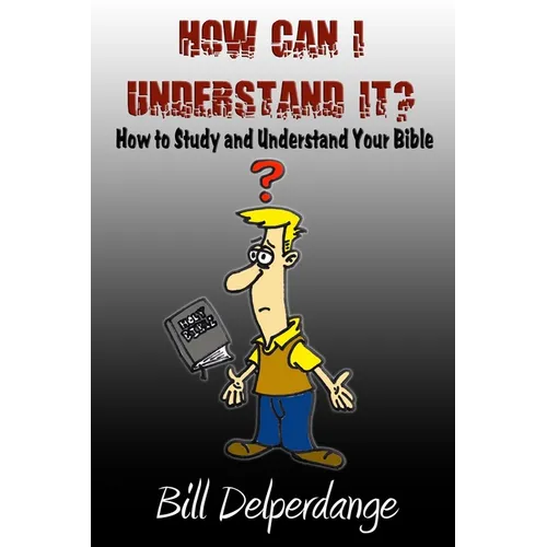 How Can I Understand It?: How to Study and Understand Your Bible