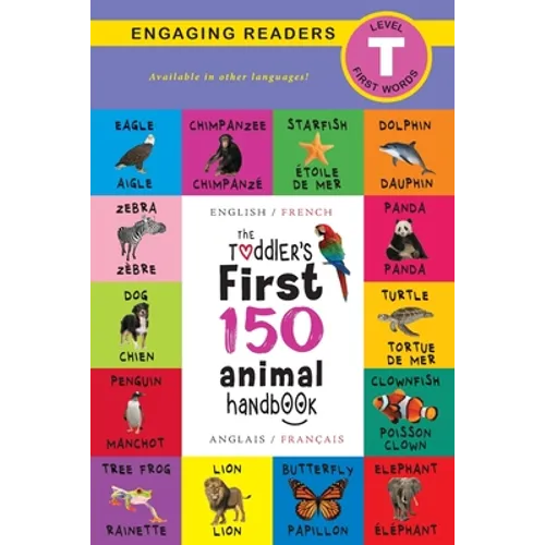 The Toddler's First 150 Animal Handbook: Bilingual (English / French) (Anglais / Français): Pets, Aquatic, Forest, Birds, Bugs, Arctic, Tropical, Unde