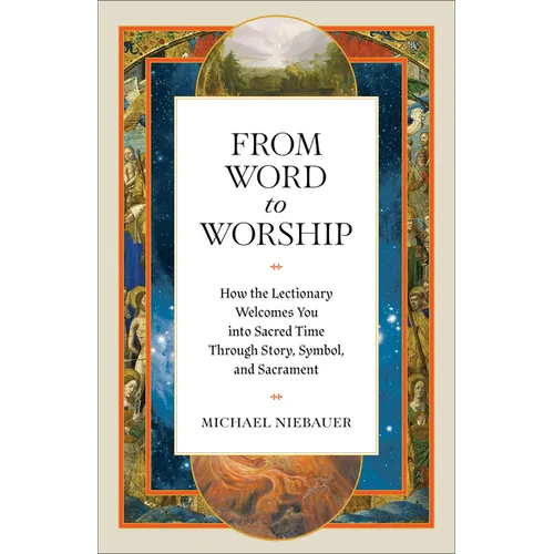 From Word to Worship: How the Lectionary Welcomes You Into Sacred Time Through Story, Symbol, and Sacrament